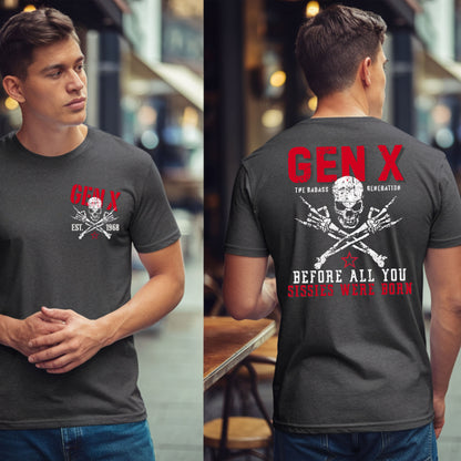 Gen X Custom Year T-Shirt: Before all you sissies were born