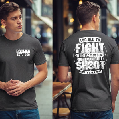 Boomer Custom Year T-shirt : Too old to fight to slow to run but i can still shoot