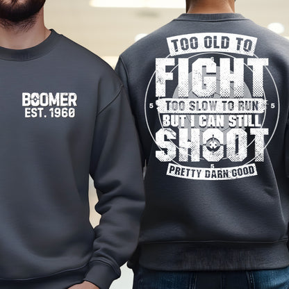 Boomer Custom Year Sweetshirt : Too old to fight to slow to run but i can still shoot