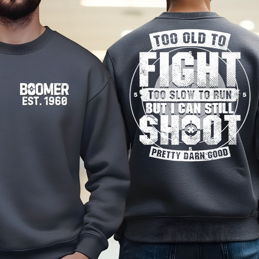 Boomer Custom Year Sweetshirt : Too old to fight to slow to run but i can still shoot