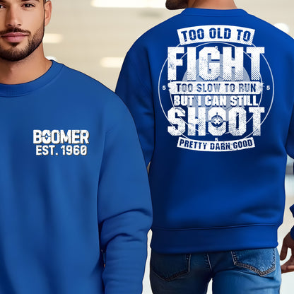Boomer Custom Year Sweetshirt : Too old to fight to slow to run but i can still shoot