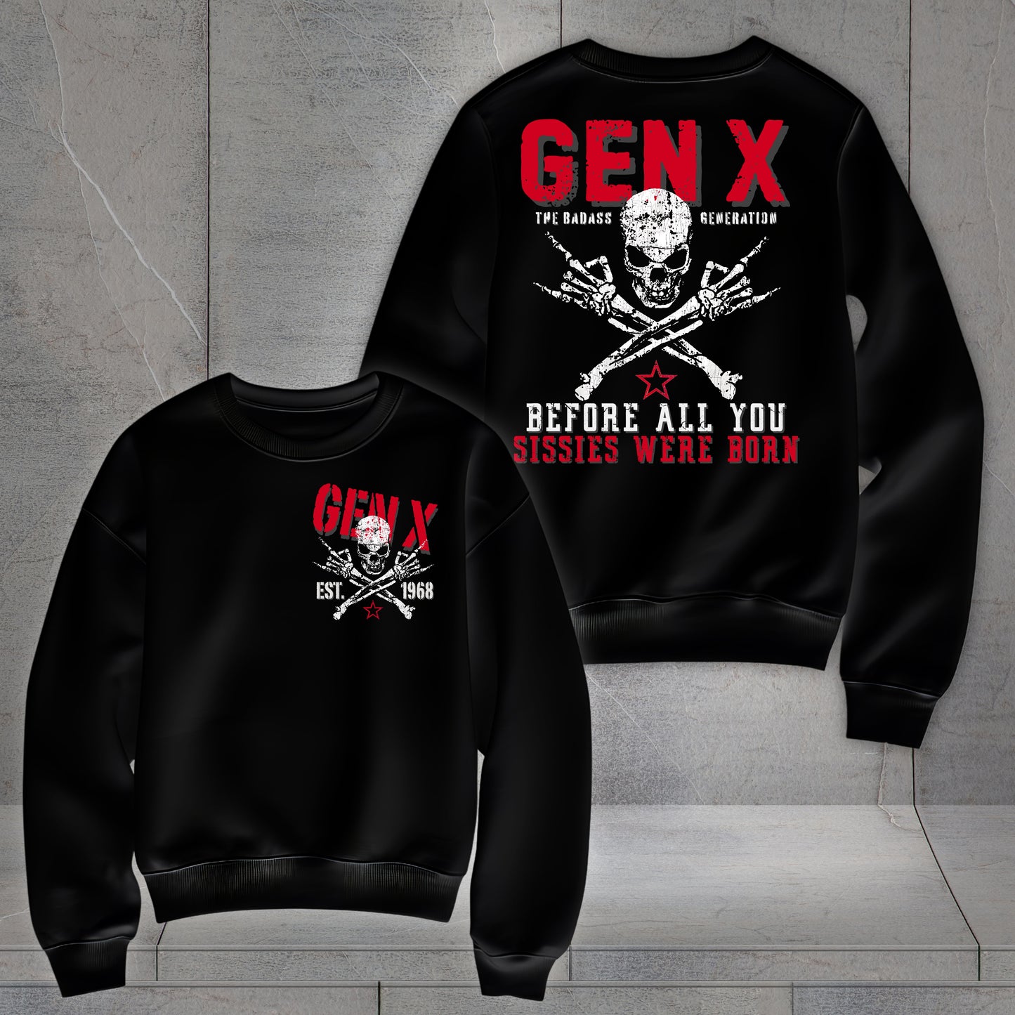 Gen X Custom Year Sweatshirt: Before all you sissies were born