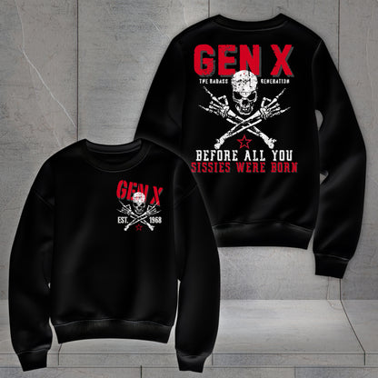 Gen X Custom Year Sweatshirt: Before all you sissies were born