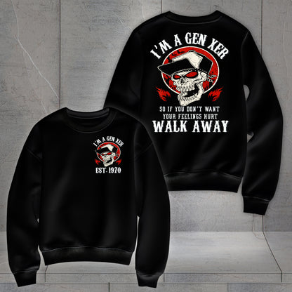 Gen X Custom Year Sweatshirt : I'm gen xer , Walk away