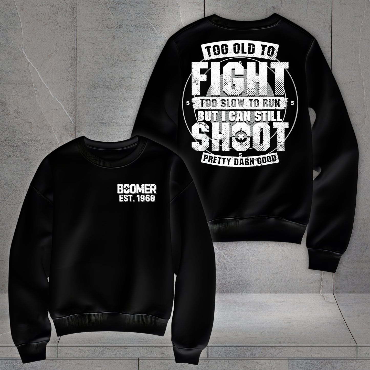 Boomer Custom Year Sweetshirt : Too old to fight to slow to run but i can still shoot