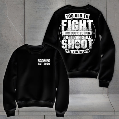 Boomer Custom Year Sweetshirt : Too old to fight to slow to run but i can still shoot