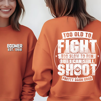 Boomer Custom Year Sweetshirt : Too old to fight to slow to run but i can still shoot