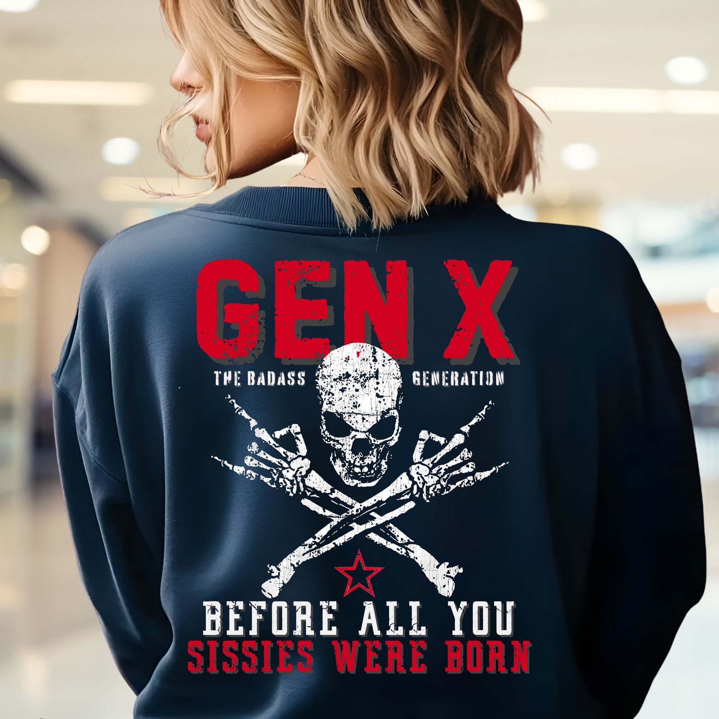 Gen X Custom Year Sweatshirt: Before all you sissies were born