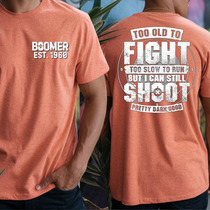 Boomer Custom Year T-shirt : Too old to fight to slow to run but i can still shoot